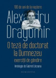 O teza de doctorat la Dumnezeu. Exercitii de gandire G. Liiceanu ALEX. DRAGOMIR, Humanitas