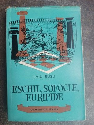 Eschil, Sofocle, Euripide- Liviu Rusu foto