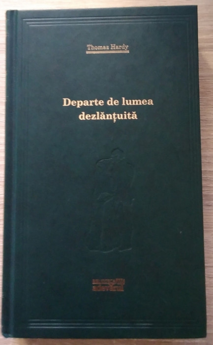 Thomas Hardy / DEPARTE DE LUMEA DEZLANTUITA - (Colecția Adevărul)