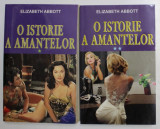 O ISTORIE A AMANTELOR de ELISABETH ABBOTT , VOLUMELE I- II , 2014