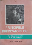 PRINCIPELE PREDICATORILOR. DIN VIATA SI LUCRAREA LUI C.H. SPURGEON-JEAN STANESCHI