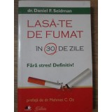 LASA-TE DE FUMAT IN 30 DE ZILE. FARA STRES! DEFINITIV!-DANIEL F. SEIDMAN-263050