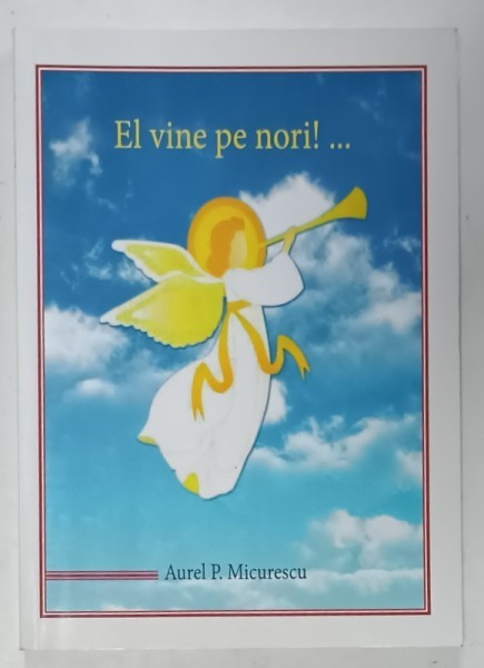 EL VINE PE NORI ! ...de AUREL P. MICURESCU , LECTII BIBLICE DIN APOCALIPSA , 2014