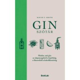 Ginsz&oacute;t&aacute;r - Minden, ami gin: az alapanyagokt&oacute;l a lep&aacute;rl&aacute;sig, a fűszerektől a kokt&eacute;lk&eacute;sz&iacute;t&eacute;sig - David T. Smith