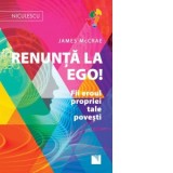 Renunta la Ego! Fii eroul propriei tale povesti! - James McCrae