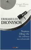 Urmasii lui Dionysos | Cornel-Florin Moraru