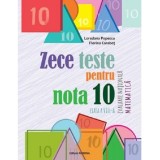 Zece teste pentru nota 10.Evaluare Nationala Matematica, clasa a VIII-a - Loredana PopescuFlorina Carabet, Clasa 8