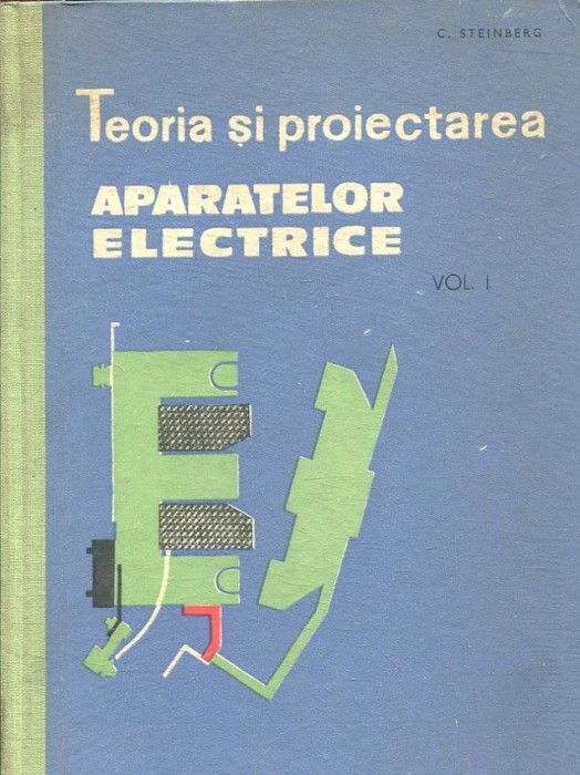 C. Steinberg - Teoria si proiectarea aparatelor electrice ( vol. I )