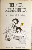 TEHNICA METAMORFICA,METODA UNIVERSALA DE VINDECARE/ GASTON SAINT PIERRE si DEBBIE SAPHIRO/ EDITURA NIRVANA, 1993