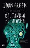 Roman Beletristica Debut John Green Cautand-o pe Alaska - Bestseller NYT