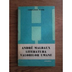 Constantin Pavel - Andre Malraux. Literatura valorilor umane