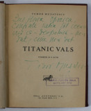 DEDICATIA LUI TUDOR MUSATESCU PE VOLUMUL &#039; TITANIC VALS &#039; , ANII &#039;30