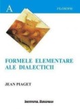 Formele elementare ale dialecticii / Jean Piaget