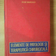 ELEMENTE DE PATOLOGIE SI TERAPEUTICA CHIRURGICALA de PETRU RADULESCU , 1980 , PREZINTA SUBLINIERI