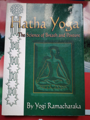 Hatha Yoga The Science of Breath and Posture - Yogi Ramacharaka, , 2005, 159 p foto