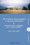 Diversitatea fitosociologica a vegetatiei Romaniei. Vegetatia erbacee antropizata. Vegetatia pajistilor. Tom 1. Volumul II/Teodor Chifu
