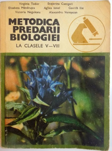 METODICA PREDARII BIOLOGIEI LA CLASELE V - VIII de VIRGINIA TODOR , ELISABETA MANDRUSCA , VICTORIA NEGULESCU , ... , 1979