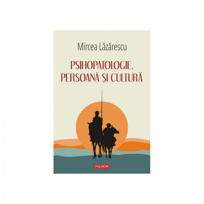 Psihopatologie, persoana si cultura, Mircea Lazarescu, Polirom