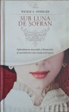 SUB LUNA DE SOFRAN. SPLENDOAREA SENZUALA A ORIENTULUI SI SENTIMENTE CARE TRANSCEND EPOCI-NICOLE C. VOSSELER-242751