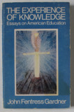 THE EXPERIENCE OF KNOWLEDGE , ESSAYS OF AMERICAN EDUCATION by JOHN FENTRESS GARDNER , 1975