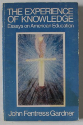 THE EXPERIENCE OF KNOWLEDGE , ESSAYS OF AMERICAN EDUCATION by JOHN FENTRESS GARDNER , 1975 foto