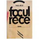 Pavel Bellu - Focul rece - roman - 106117