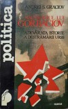 NAUFRAGIUL LUI GORBACIOV. ADEVARATA ISTORIE A DESTRAMARII URSS-ANDREI S. GRACIOV-340867