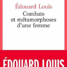 Combats et métamorphoses d'une femme | Edouard Louis