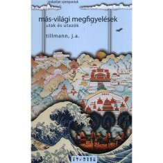 M&aacute;s-vil&aacute;gi megfigyel&eacute;sek - Utak &eacute;s utaz&oacute;k - Utak &eacute;s utaz&oacute;k - J. A. Tillmann