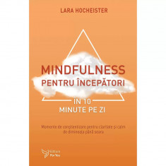 Mindfulness pentru incepatori in 10 minute pe zi - Lara Hocheister foto