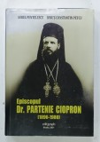 EPISCOPUL DR. PARTENIE CIOPRON de AUREL PENTELESCU si IONUT - CONSTANTIN PETCU , 2021 , DEDICATIE*