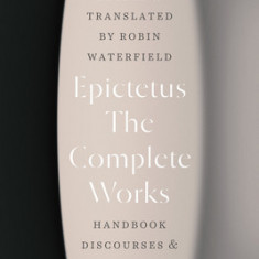 The Complete Works: Handbook, Discourses, and Fragments