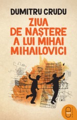 Ziua de nastere a lui Mihai Mihailovici (ebook) - LibHumanitas