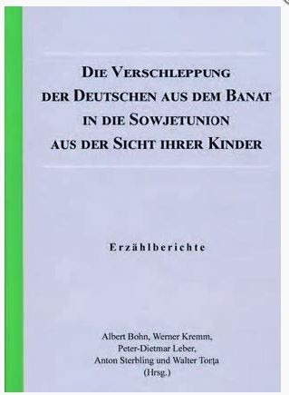 Die Verschleppung der Deutschen aus dem Banat in die Sowjetunion aus der Sicht ihrer Kinder : Erz&auml;hlberichte.