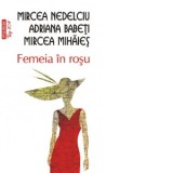 Femeia in rosu (editie de buzunar) - Mircea Mihaies, Adriana Babeti, Mircea Nedelciu