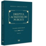 Dreptul achizitiilor publice. Curs pentru studentii anului II. Editia a II-a - Monica Amalia Ratiu