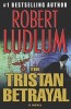 The Tristan Betrayal - Robert Ludlum, St. Martins Press, 2003, Engleza, Coperta Cartonata
