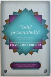 CODUL PERSONALITATII - MATRICEA CELOR PAISPREZECE TIPURI DE PERSONALITATE de TRAVIS BRADBERRY , 2012