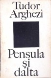 PENSULA SI DALTA-TUDOR ARGHEZI-261697