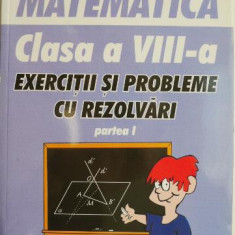 Matematica. Clasa a VIII-a. Exercitii si probleme cu rezolvari – Georgeta Ghiciu, Niculae Ghiciu