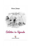 Călător &icirc;n Uganda - Paperback brosat - Diana Ț&acirc;mpu - Universitară, 2021