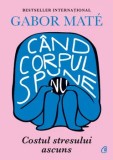 Cand corpul spune nu. Costul stresului ascuns/Gabor Mate