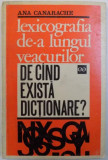 LEXICOGRAFIA DE - A LUNGUL VEACURILOR - DE CAND EXISTA DICTIONARE de ANA CANARACHE , 1970 * PREZINTA SUBLINIERI CU CREIONUL