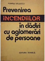 Pompiliu Balulescu - Prevenirea incendiilor in cladiri cu aglomerari de persoane (Editia: 1988) foto