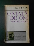 N. Iorga - O viata de om, asa cum a fost