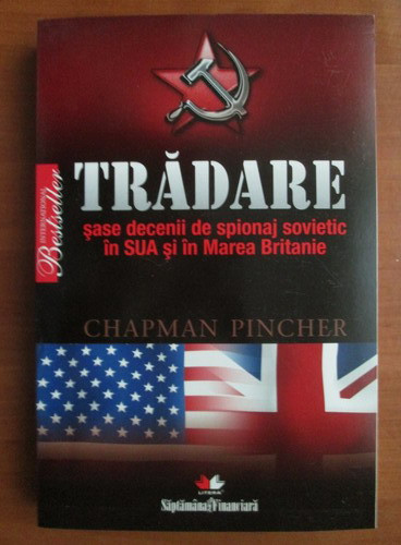 Chapman Pincher - Tradare. Sase decenii de spionaj sovietic in SUA...