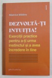 DEZVOLTA - TI INTUITIA ! EXERCITII PRACTICE PENTRU A - TI URMA INSTINCTUL SI A AVEA INCREDERE IN TINE de BEATRICE MILLETRE , 2021