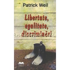 Libertate, Egalitate, Discriminari - Patrick Weil