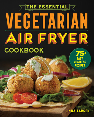 The Essential Vegetarian Air Fryer Cookbook: 75+ Easy Meatless Recipes foto