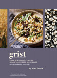 Grist: A Practical Guide to Cooking Grains, Beans, Seeds, and Legumes, 2019